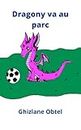 Dragony va au parc (Dragony: la bébé dragon (une série de livres pour les enfants)) (French Edition)