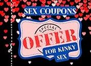 Sex Coupons Special Offer For Kinky Sex: 55 Naughty Erotic Vouchers, Vday Gifts For Him, Coupon Book For Boyfriend, Husband, Couples, Anniversary Birthday Valentines Day Gifts (Includes Some Blanks Too)