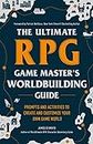 The Ultimate Rpg Game Master's World Building Guide: Prompts and Activities to Create and Customize Your Own Game World
