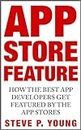 App Store Feature: How the Best App Developers Get Featured by The App Stores: The step by step process to get your app featured by Apple (English Edition)