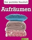 Der perfekte Haushalt: Aufräumen: Die wichtigsten Haushaltstipps zu Ordnung und Organisation (German Edition)