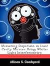 Measuring Dispersion in Laser Cavity Mirrors Using White-Light Interferometry