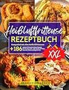 Heißluftfritteuse Rezeptbuch XXL: 186+ Leckere & Gesunde Airfryer Rezepte für das ganze Jahr -Inkl. Snacks, Beilagen, Desserts, Fleisch, Geflügel & mehr| ... allen Heißluftfritteusen. (German Edition)