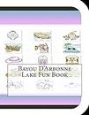 Bayou D'arbonne Lake Fun Book: A Fun and Educational Book About Bayou D'arbonne Lake