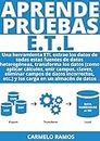 APRENDE PRUEBAS E.T.L : : EXTRAE , TRANSFORMA Y CARGA DATOS HETEROGENEOS EN UNA BASE DE DATOS SQL Y NO-SQL (Spanish Edition)