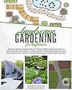 Landscape Gardening for Beginners: Design Your Landscape to Transform your Garden in an Amazing Outdoor Living Room. Container Raised Beds and Pots, Easy ... Oases (The Complete Gardeners Guide Book 3)