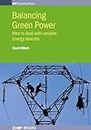 Balancing Green Power: How to deal with variable energy sources (IOP Series in Renewable and Sustainable Power)