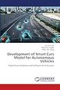 Development of Smart Cars Model for Autonomous Vehicles: Algorithms, Hardware and Software Architectures