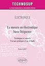 Électronique - La mesure en électronique basse fréquence: Techniques et conseils. Travaux pratiques et cas d’étude (Technosup) (French Edition)