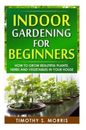Timothy S Morris Indoor Gardening for Beginners (Taschenbuch)