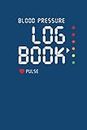 Blood Pressure Log Book - Pulse: Monitor Blood Pressure and Heart Rate at Home