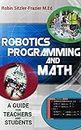 Robotics Programming and Math: A guide for Teachers and Students