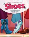 The Step-by-Step Way to Draw Shoes: A Fun and Easy Drawing Book to Learn How to Shoes (English Edition)