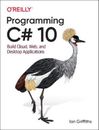 Programming C# 10: Build Cloud, Web, and Desktop Applications by Ian Griffiths