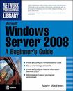 Microsoft Windows Server 2008: A Beginner's Guide (Network Profe
