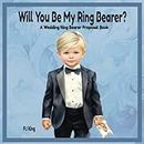 Will You Be My Ring Bearer?: A Wedding Ring Bearer Proposal Book