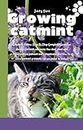 Growing catmint: Simple to follow. Step By Step Complete Guide for Newbie Catmint, choosing the ideal, plant and maintenance, catmint and companions, and how to solve catmint problems...
