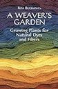 A Weaver's Garden: Growing Plants for Natural Dyes and Fibers (Dover Crafts: Weaving & Dyeing)