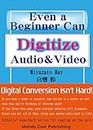 Even a Beginner Can Digitize Audio & Video (☆Digital paperback series for reading on the go☆(Mondo Cool Publishing))