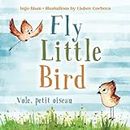 Fly, Little Bird - Vole, petit oiseau: Bilingual Children's Picture Book English-French with Pics to Color