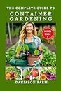 THE COMPLETE GUIDE TO CONTAINER GARDENING: ALL YOU NEED TO KICKSTART: indoor,square foot, Raised bed, Community and container gardening with intricate ... (FOR THE LOVE OF GARDENING Book 1)