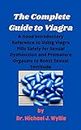 The Ultimate Guide to Viagra: A good introductory reference to using Viagra pills safely for sexual dysfunction and premature orgasms to boost sexual fortitude.