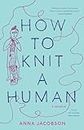 How to Knit a Human: A memoir