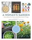 A Woman's Garden: Grow Beautiful Plants and Make Useful Things: Plants and Projects for Home, Health, Beauty, Healing, and More