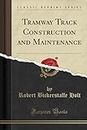Tramway Track Construction and Maintenance (Classic Reprint)