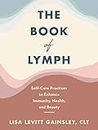 The Book of Lymph: Self-Care Practices to Enhance Immunity, Health, and Beauty (English Edition)