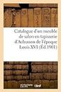 Catalogue d'Un Meuble de Salon En Tapisserie d'Aubusson de l'Époque Louis XVI Composé d'Un Canapé