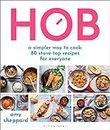 Hob: A simpler way to cook - 80 stove-top recipes for everyone