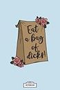 Eat A Bag Of Dicks B42639 Notebook: 6x9 120 Pages, Matte Finish Cover, Lined College Ruled Paper, Planner, Journal, Diary