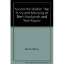 Sound The Shofar: The Story And Meaning Of Rosh Hashanah And Yom Kippur