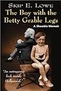 The Boy With the Betty Grable Legs: A Showbiz Memoir
