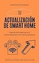Tu Actualización de Smart Home: Más de 100 Ideas para la Automatización con Home Assistant – Desde el Control de Luces y Clima hasta la Optimización de ... con Home Assistant nº 2) (Spanish Edition)