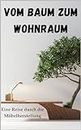 Vom Baum zum Wohnraum: Eine Reise durch die Möbelherstellung (German Edition)
