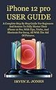 iPhone 12 pro USER GUIDE: A Complete Step By Step Guide For Beginners And Seniors To Fully Master Their iPhone 12 Pro, With Tips, Tricks, And Shortcuts For Ios14, All With The Aid Of Pictures.