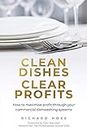 Clean Dishes, Clear Profits: How to maximise profit through your commercial dishwashing systems (English Edition)