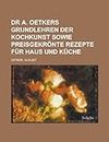 Dr A. Oetkers Grundlehren Der Kochkunst Sowie Preisgekronte Rezepte Fur Haus Und Kuche