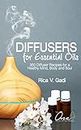 Diffusers for Essential Oils: 350 Diffuser Recipes for a Healthy Mind, Body and Soul