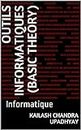 Outils informatiques (Basic Theory): Informatique (French Edition)