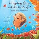 Hedgehog Greg and the Maple Leaf: A Story in the Autumn Forest: 3 (Kind Books for Children)