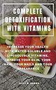COMPLETE DETOXIFICATION WITH VITAMINS : INCREASE YOUR HEALTH WITH WATER-SOLUBLE AND LIPOSOLUBLE VITAMINS, IMPROVE YOUR SKIN, YOUR HAIR, YOUR NAILS AND YOUR APPEARANCE