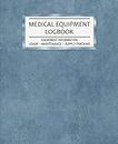 Medical Equipment Logbook Equipment Information - Usage - Maintenance - Supply Tracking: Daily Weekly Medical Equipment & Supply Tracker Perfect for ... Cover (Medical Equipment & Supply Series)