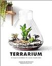 Terrarium: 33 Glass Gardens to Make Your Own