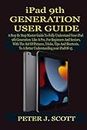 iPad 9th GENERATION USER GUIDE: A Step By Step Master Guide To Fully Understand Your iPad 9th Generation Like A Pro, For Beginners And Seniors, With The Aid Of Pictures, Tricks, Tips And Shortcuts, T