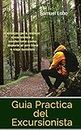 Guia Practica del Excursionista: Consejos para realizar excursiones y senderismo como deporte al aire libre o viaje turistico (Spanish Edition)