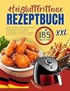 Heißluftfritteuse Rezeptbuch XXL: +185 Leckere und Gesunde Airfryer Rezepte für das ganze Jahr | Inkl Schweinefleisch, Rindfleisch, Geflügel, Snacks, Desserts, Low-Carb & Mehr (German Edition)