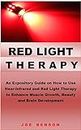 RED LIGHT THERAPY: An Expository Guide on How to Use Near- Infrared and Red Light Therapy to Enhance Muscle Growth, Beauty and Brain Development (English Edition)